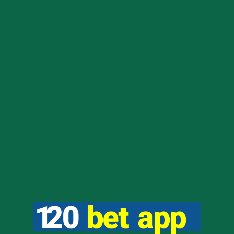 120 bet app